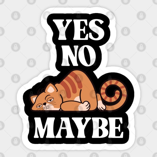 Yes. No. Maybe. - Minimum Effort Kitty Sticker by Vector-Artist